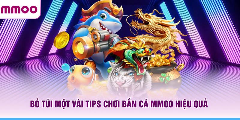 Bắn Cá MMOO - Kinh Nghiệm Chơi Và Khám Phá Boss Mới 2026 8 Bỏ túi một vài tips chơi bắn cá MMOO hiệu quả