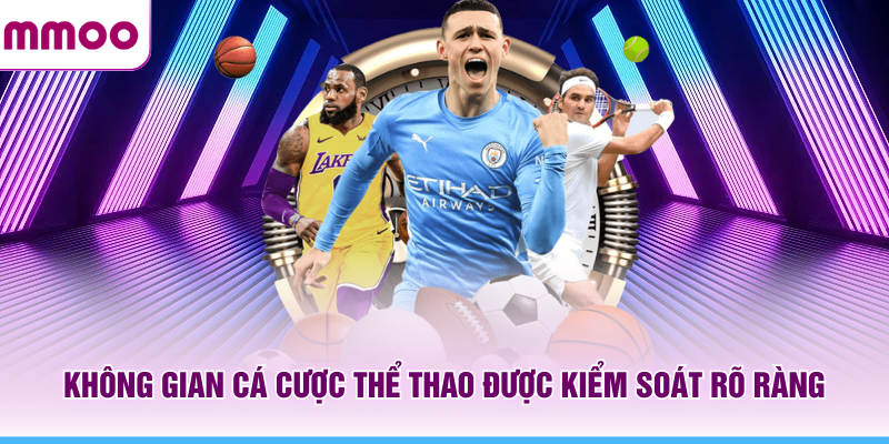 Thể Thao MMOO - Cập Nhật Thông Tin Thể Thao Mới Nhất 2026 5 Không gian cá cược thể thao MMOO được kiểm soát rõ ràng